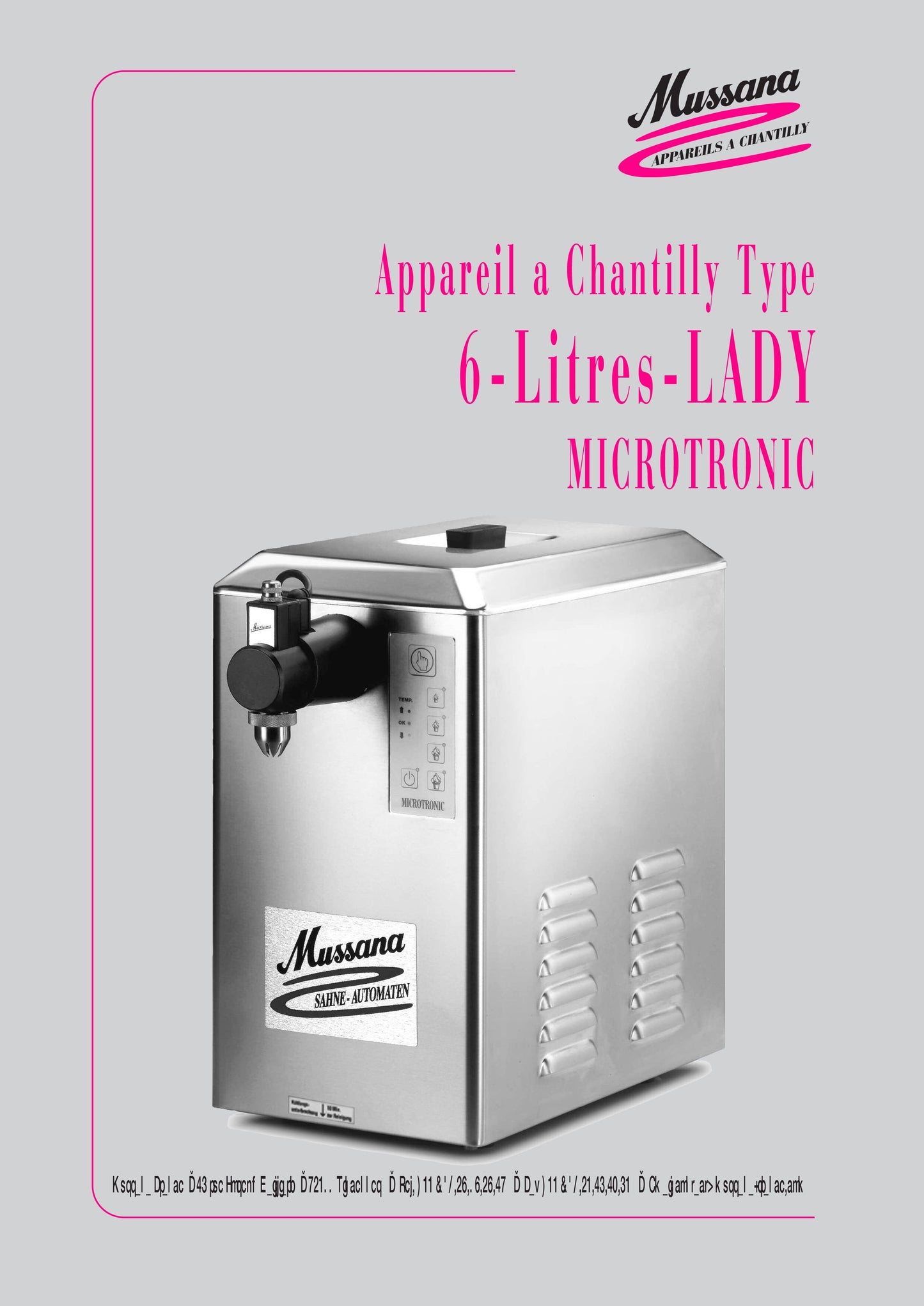 Mussana appareil à chantilly Lady Microtronic 6 Litres - 4L NettoyantMussana appareil à chantilly Lady Microtronic 6 litres avec ses 4 litres de nettoyant microclean.
Cette machine à chantilly est notre best-seller.
Consommation d'échantillyMussanaCrepiere-Automatique.frMussana appareil à chantilly Lady Microtronic 6 Litres - 4L Nettoyant